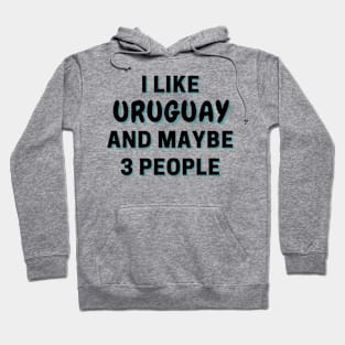 I Like Uruguay And Maybe 3 People Hoodie